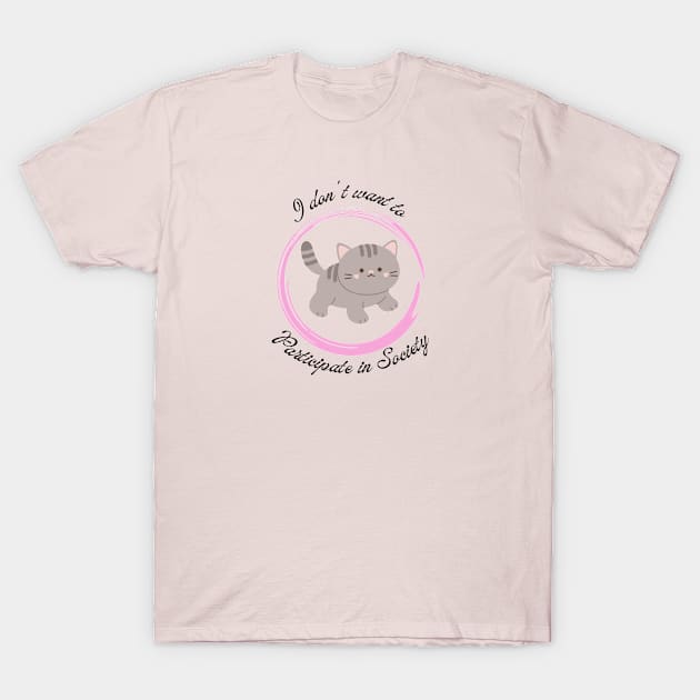 I dont want to participate in Society Kitten 3 T-Shirt by TrapperWeasel